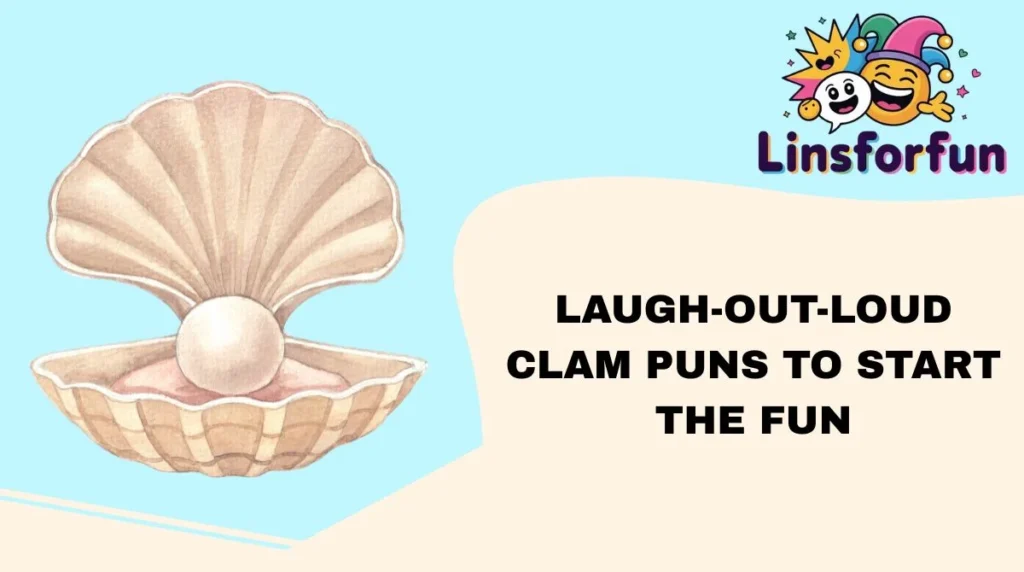 Laugh-Out-Loud Clam Puns to Start the Fun