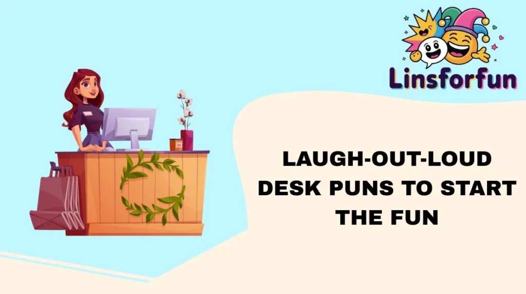 Laugh-Out-Loud desk puns to Start the Fun