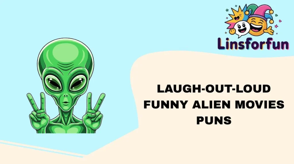Laugh-Out-Loud funny alien movies puns