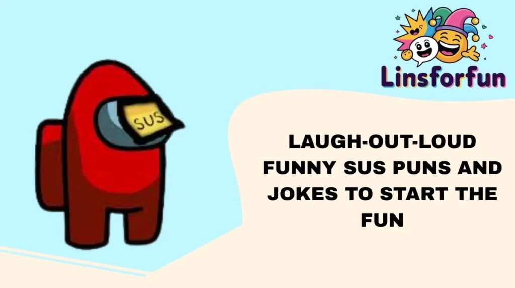 Laugh-Out-Loud Funny Sus Puns and Jokes to Start the Fun