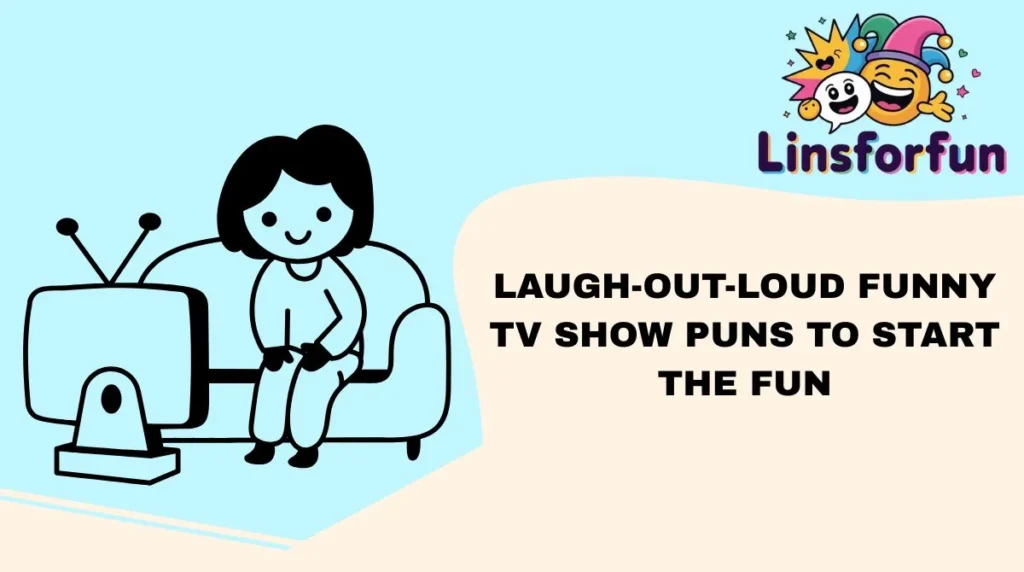Laugh-Out-Loud funny TV show puns to Start the Fun