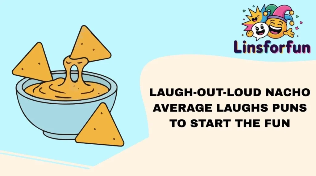 Laugh-Out-Loud Nacho Average Laughs Puns to Start the Fun