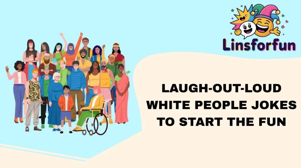 Laugh-Out-Loud White People Jokes to Start the Fun