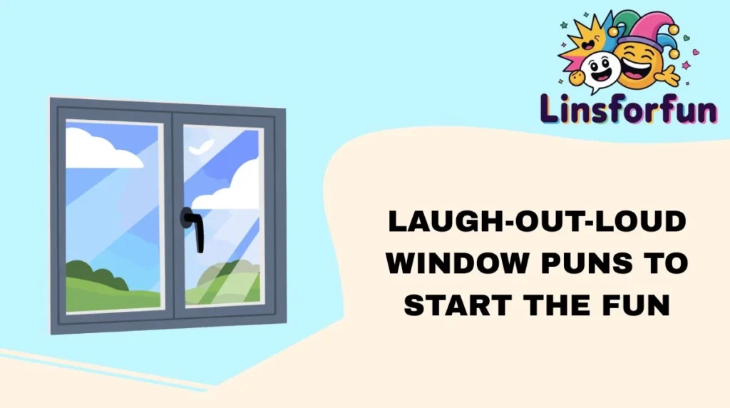 Laugh-Out-Loud Window Puns to Start the Fun