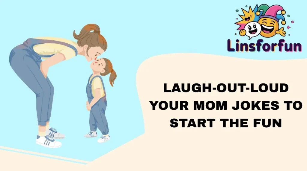 Laugh-Out-Loud your mom jokes to Start the Fun