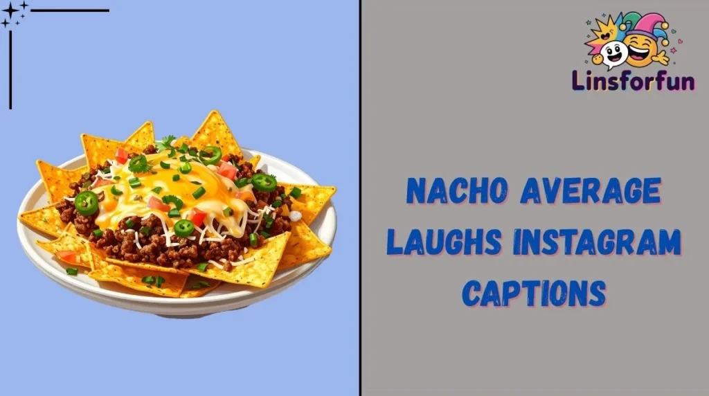 Nacho Average Laughs Instagram Captions