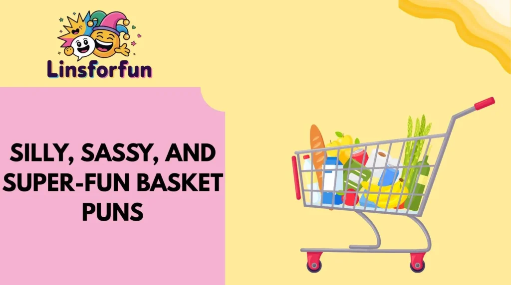 Silly, Sassy, and Super-Fun Basket Puns