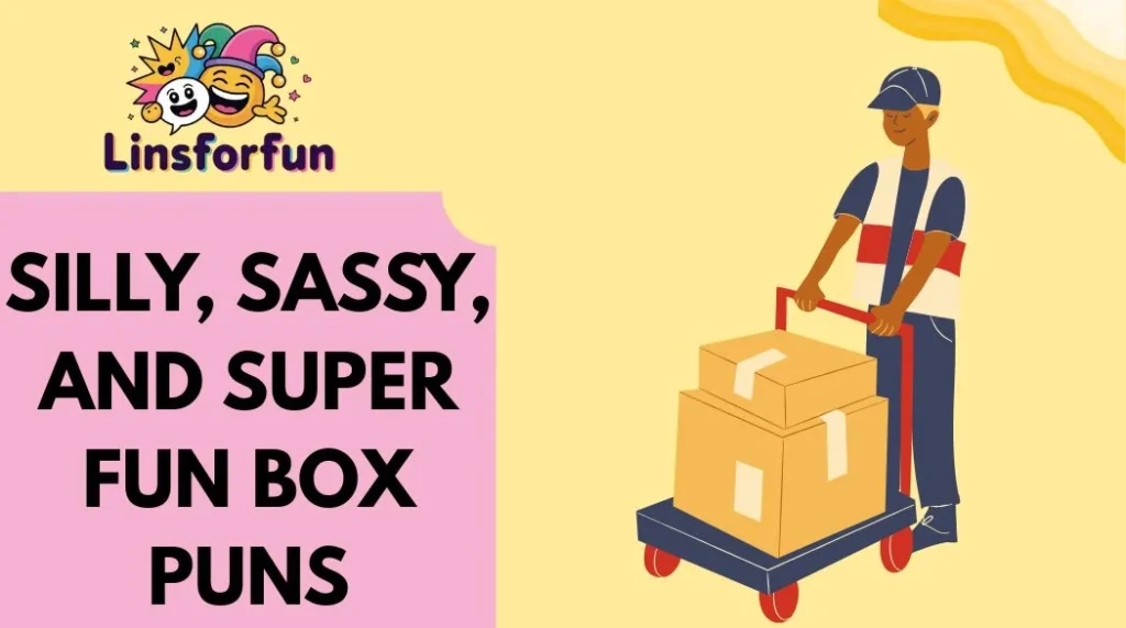 Silly, Sassy, and Super Fun Box Puns