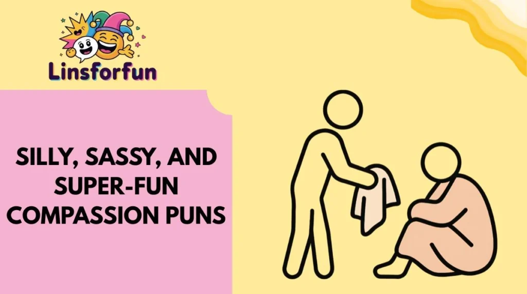 Silly, Sassy, and Super-Fun Compassion Puns