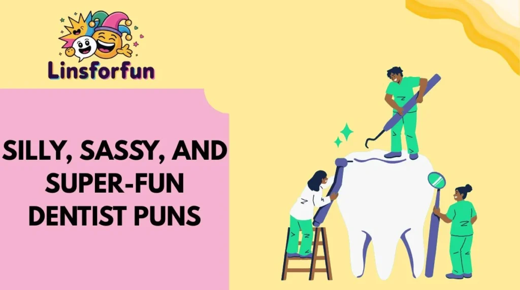 Silly, Sassy, and Super-Fun Dentist Puns