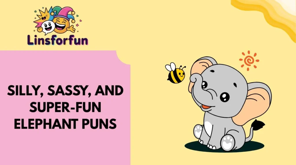 Silly, Sassy, and Super-Fun Elephant Puns