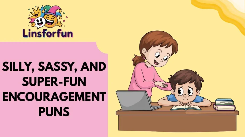 Silly, Sassy, and Super-Fun Encouragement Puns
