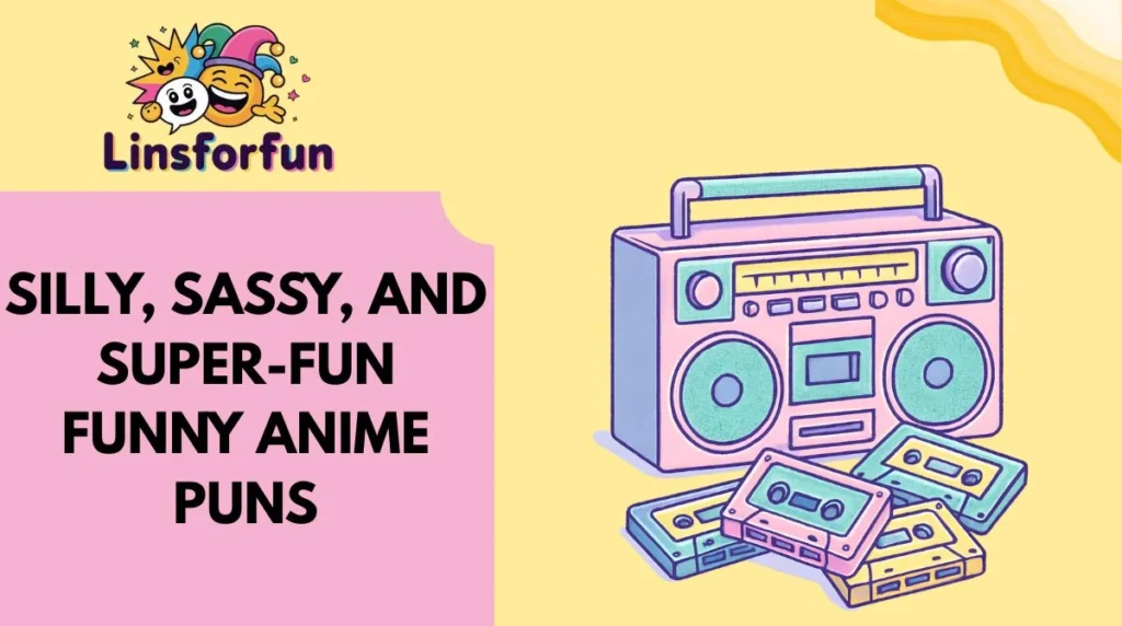 Silly, Sassy, and Super-Fun Funny Anime Puns