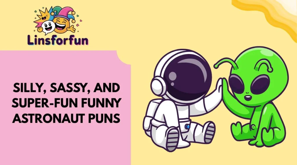 Silly, Sassy, and Super-Fun Funny Astronaut Puns