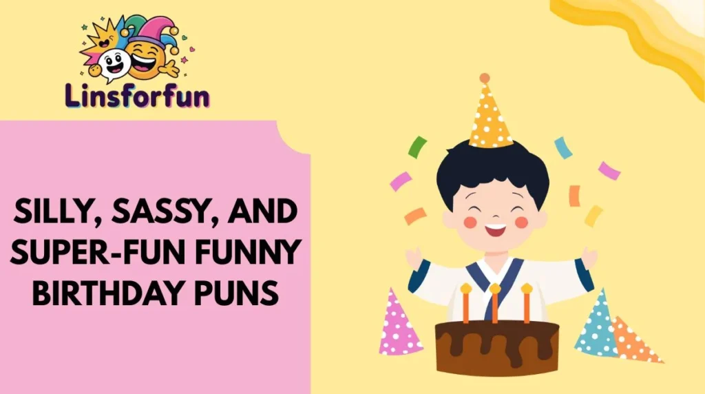 Silly, Sassy, and Super-Fun funny birthday puns