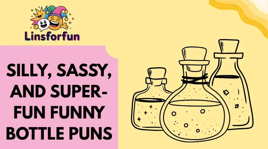Silly, Sassy, and Super-Fun Funny Bottle Puns