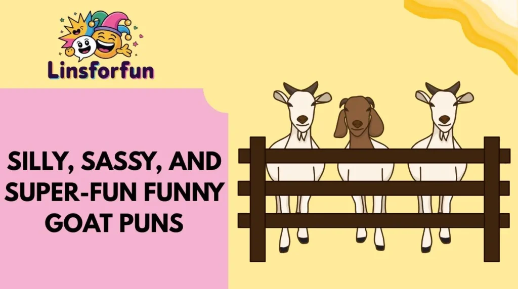 Silly, Sassy, and Super-Fun Funny Goat Puns