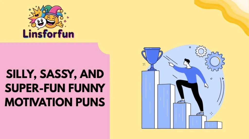 Silly, Sassy, and Super-Fun Funny Motivation Puns