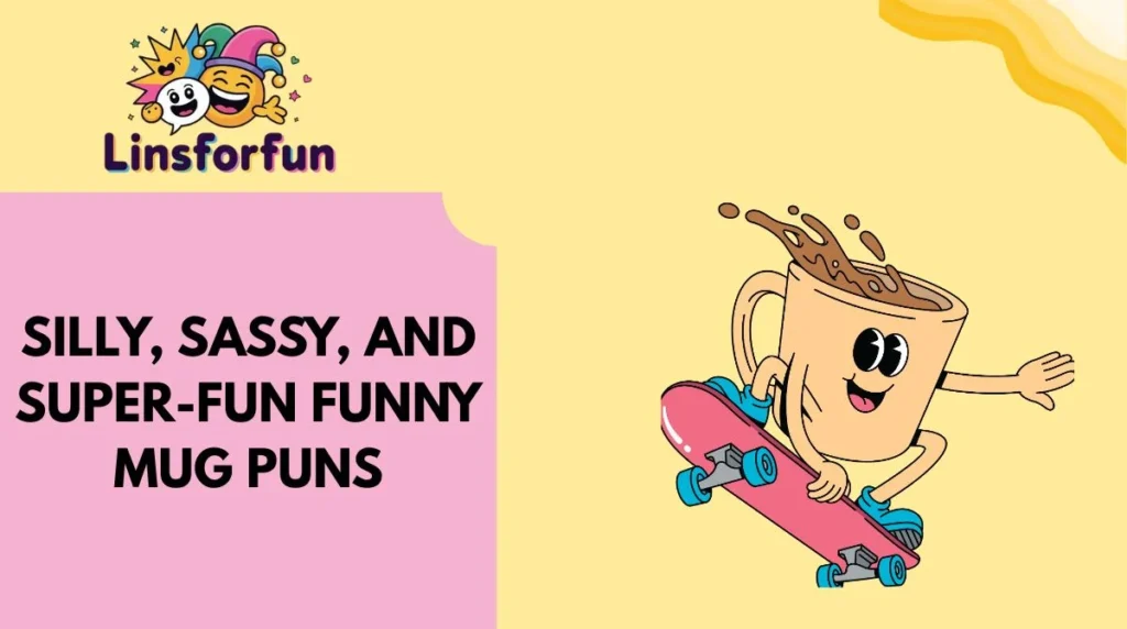 Silly, Sassy, and Super-Fun funny mug puns