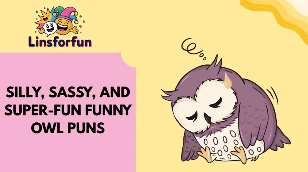 Silly, Sassy, and Super-Fun Funny Owl Puns