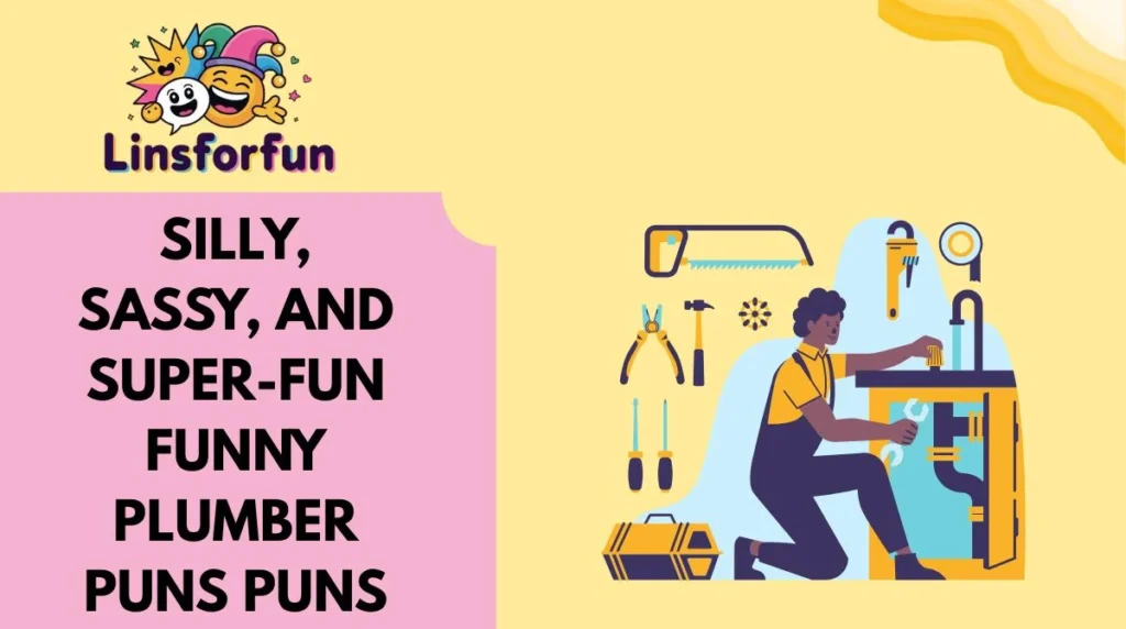 Silly, Sassy, and Super-Fun funny plumber puns Puns