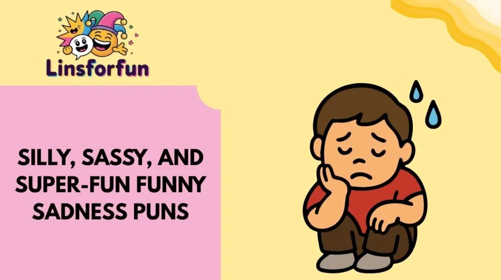 Silly, Sassy, and Super-Fun Funny Sadness Puns