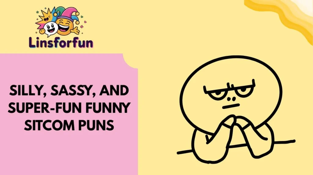 Silly, Sassy, and Super-Fun Funny Sitcom Puns