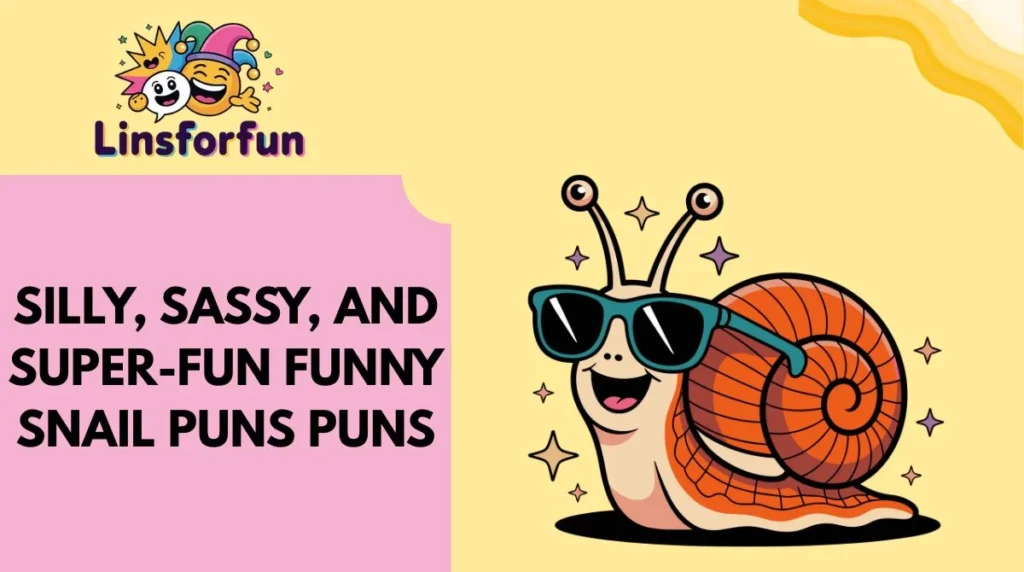 Silly, Sassy, and Super-Fun funny snail puns Puns