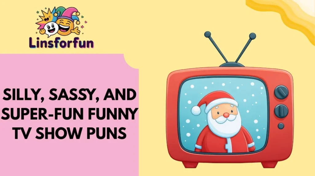 Silly, Sassy, and Super-Fun funny TV show puns