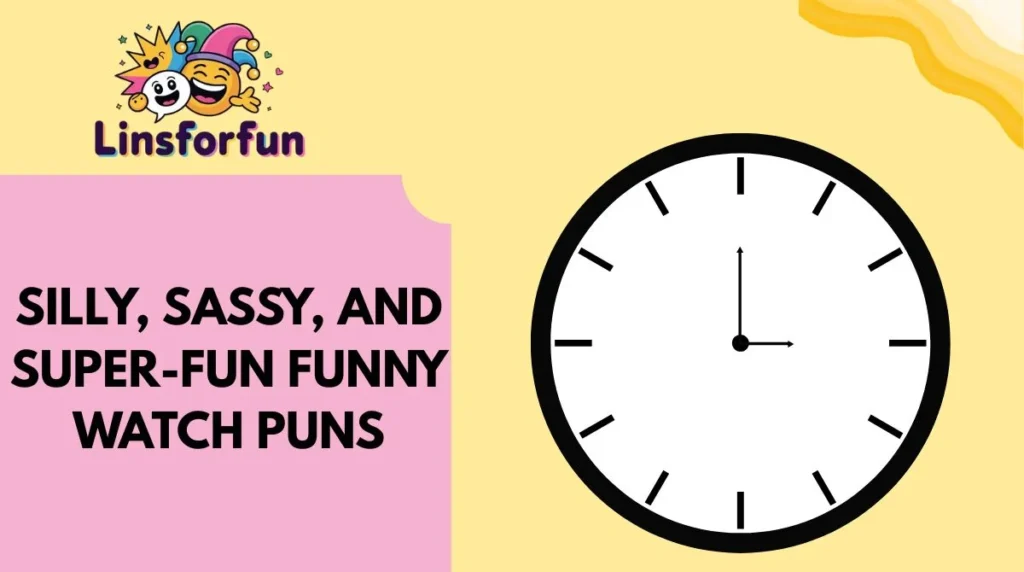 Silly, Sassy, and Super-Fun Funny Watch Puns