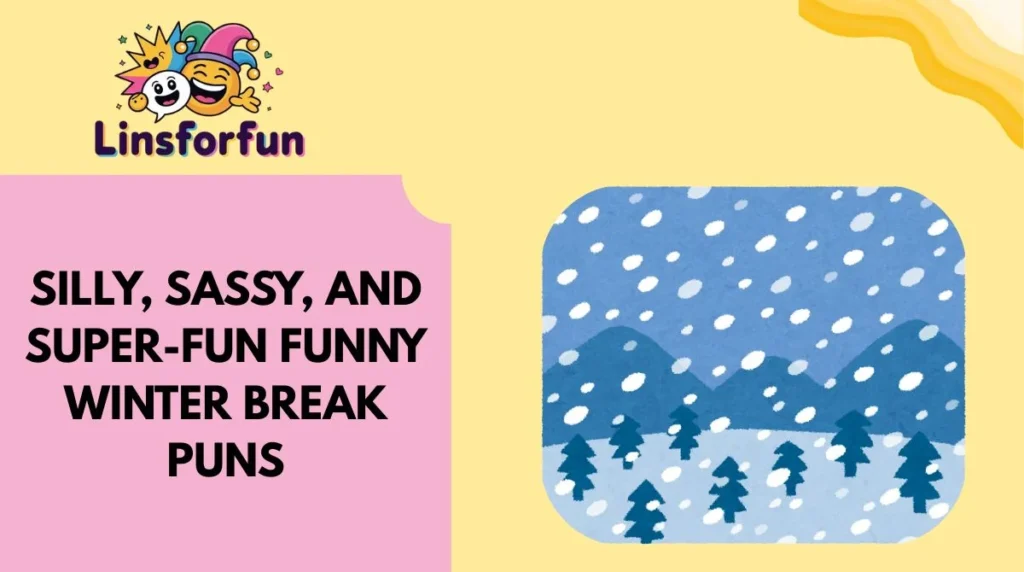 Silly, Sassy, and Super-Fun Funny Winter Break Puns