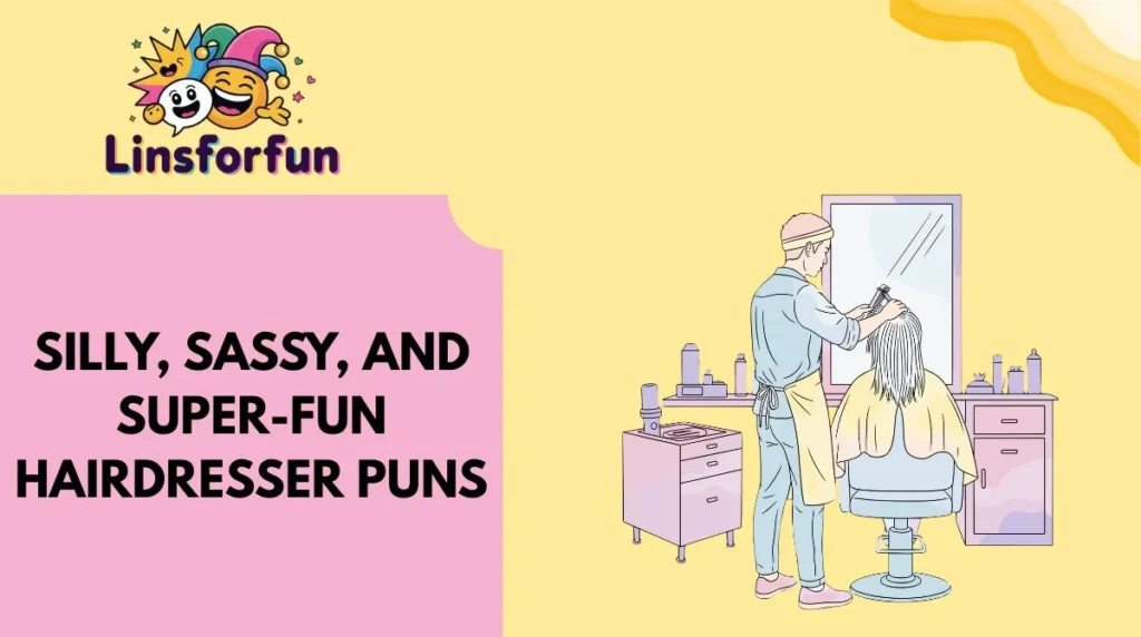Silly, Sassy, and Super-Fun Hairdresser Puns