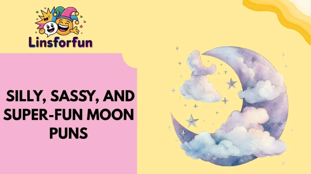 Silly, Sassy, and Super-Fun Moon Puns