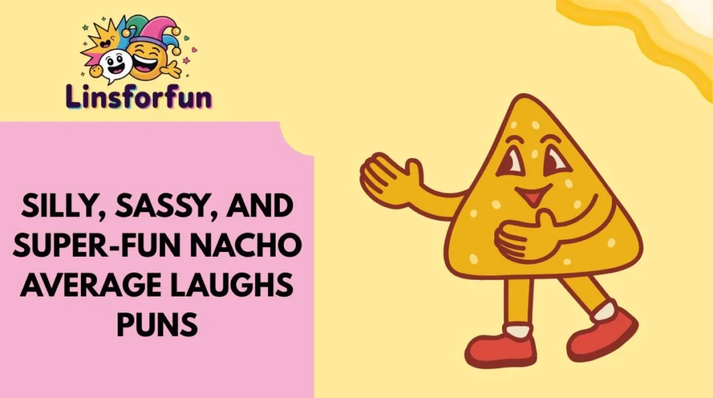 Silly, Sassy, and Super-Fun Nacho Average Laughs Puns