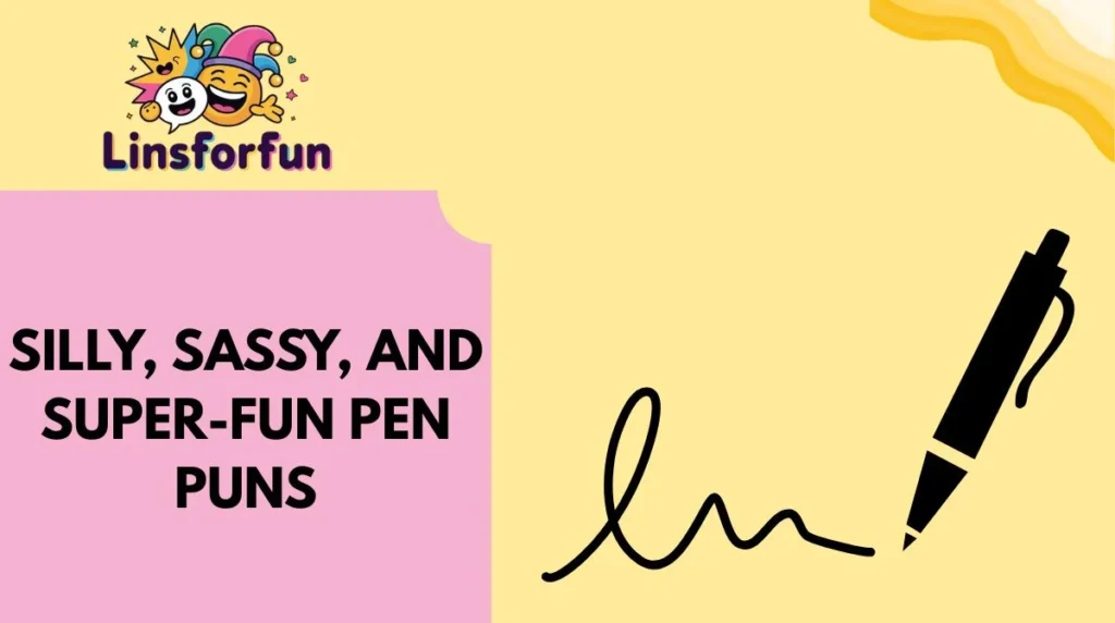 Silly, Sassy, and Super-Fun Pen Puns