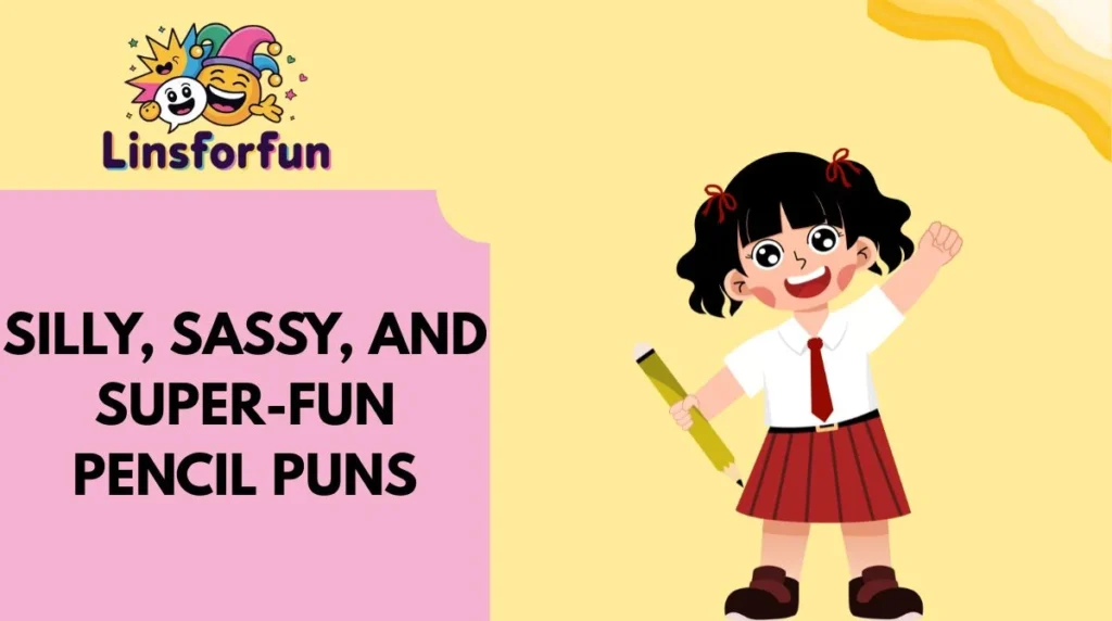 Silly, Sassy, and Super-Fun Pencil Puns