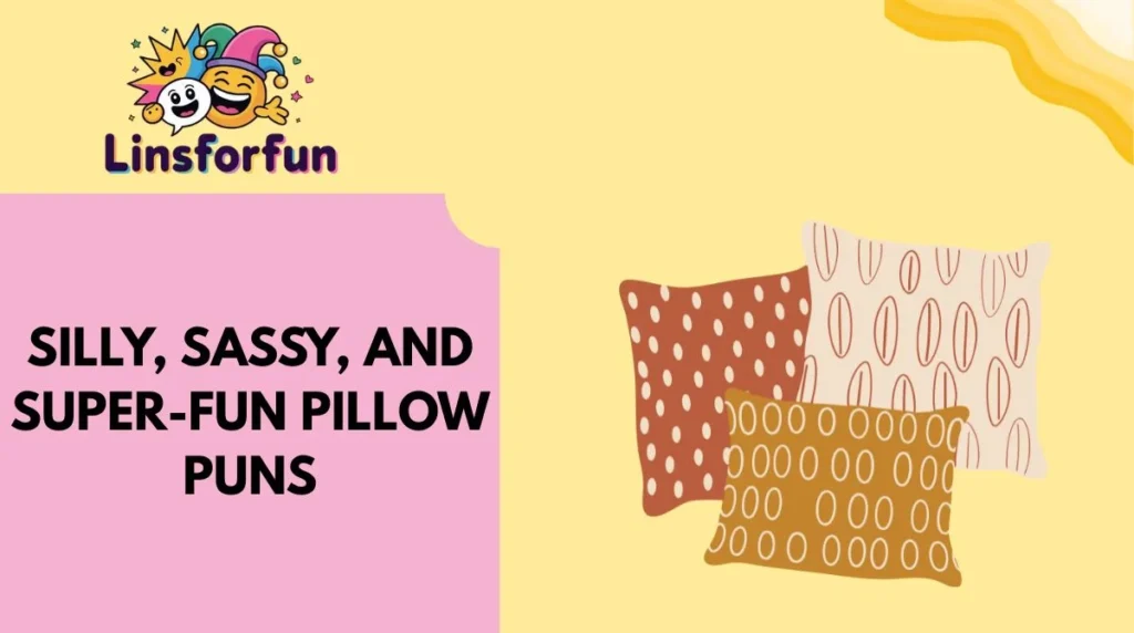 Silly, Sassy, and Super-Fun Pillow Puns