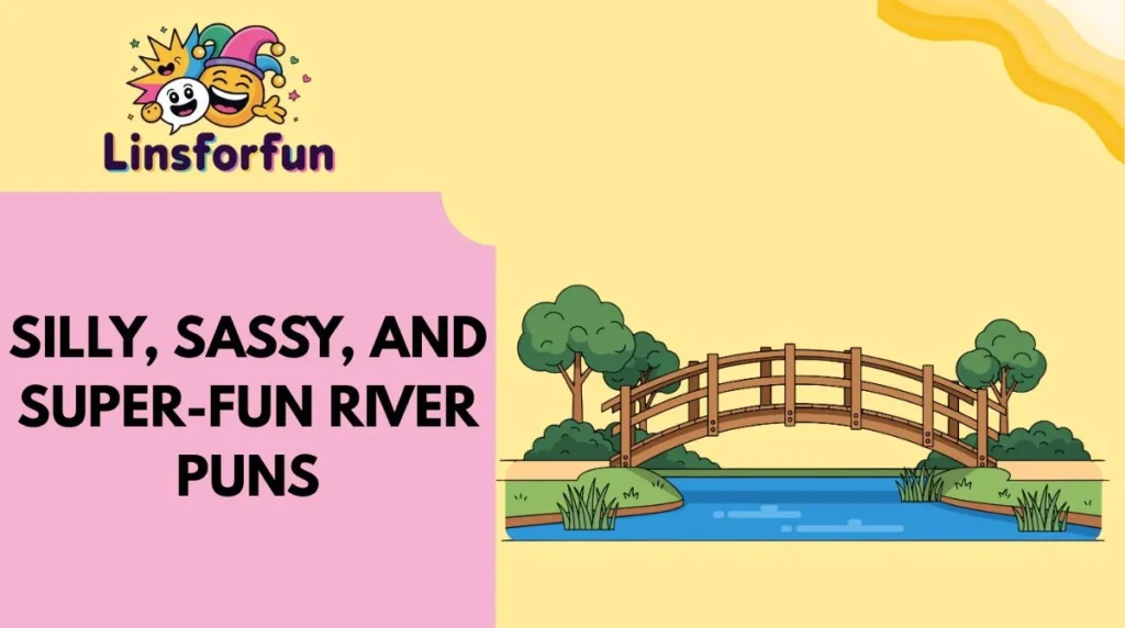 Silly, Sassy, and Super-Fun River Puns