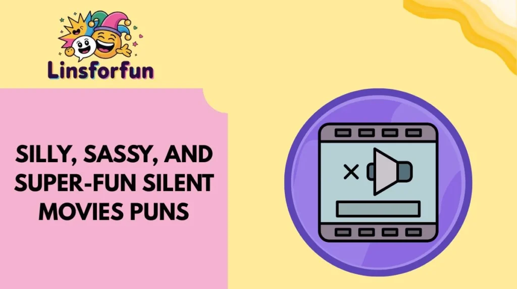 Silly, Sassy, and Super-Fun Silent Movies Puns