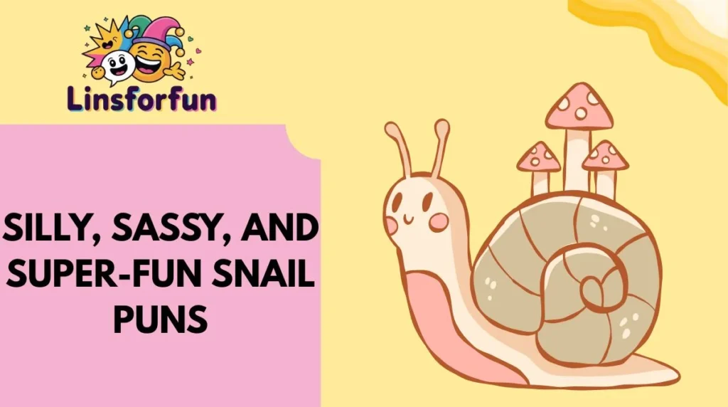 Silly, Sassy, and Super-Fun Snail Puns