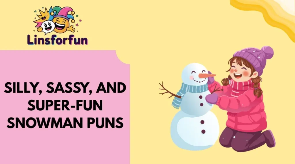 Silly, Sassy, and Super-Fun Snowman Puns