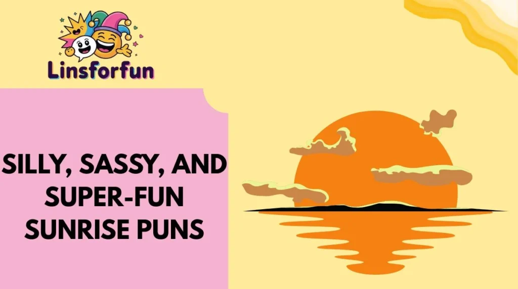 Silly, Sassy, and Super-Fun Sunrise Puns