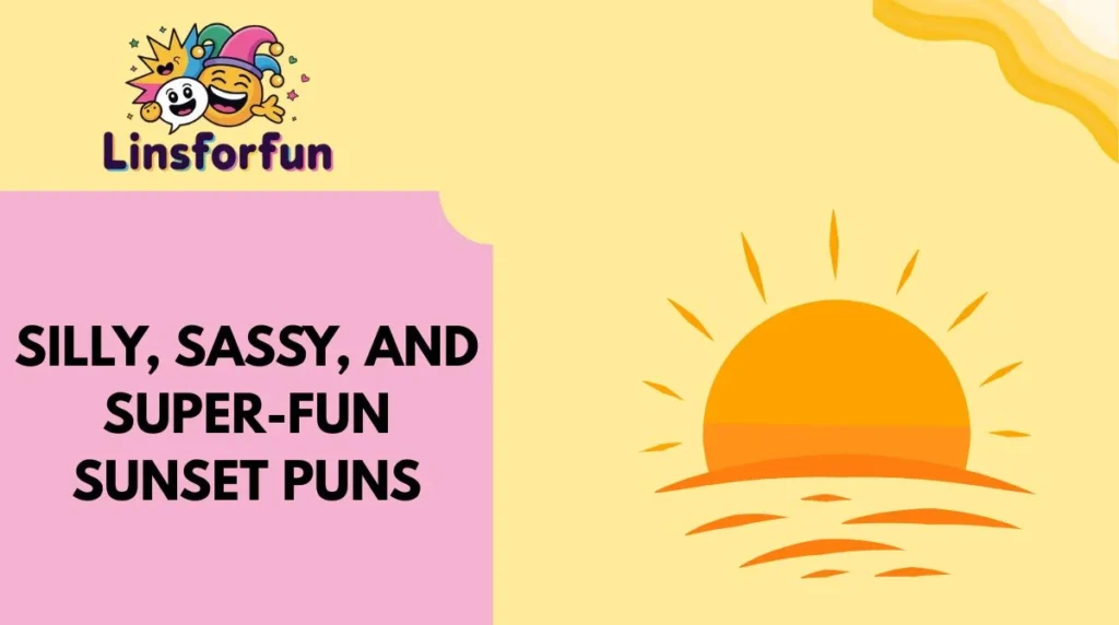 Silly, Sassy, and Super-Fun Sunset Puns