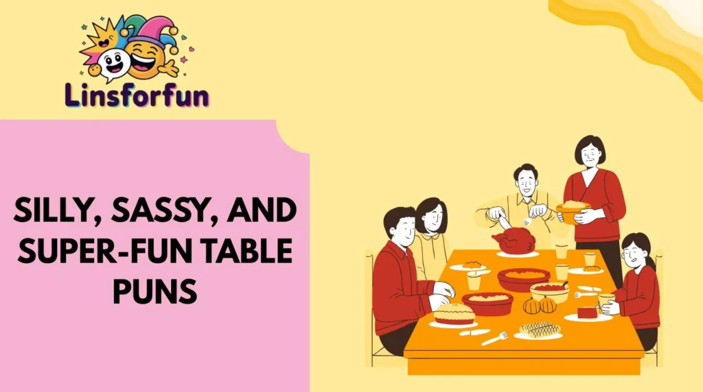 Silly, Sassy, and Super-Fun Table Puns