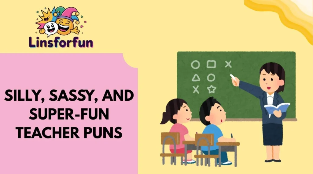Silly, Sassy, and Super-Fun Teacher Puns