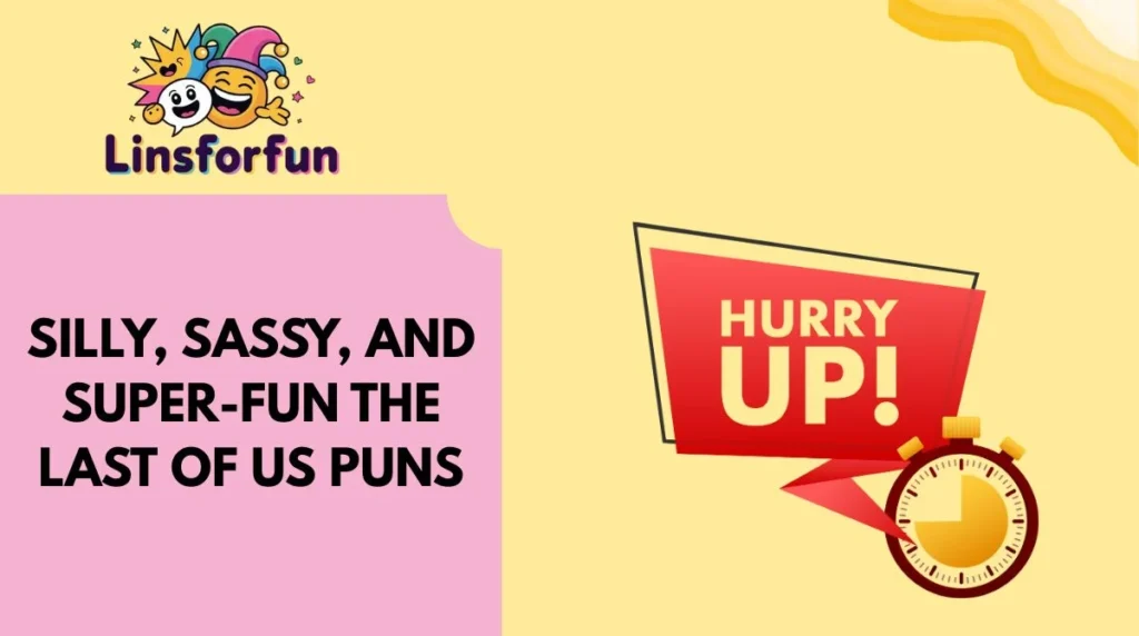 Silly, Sassy, and Super-Fun The Last of Us Puns