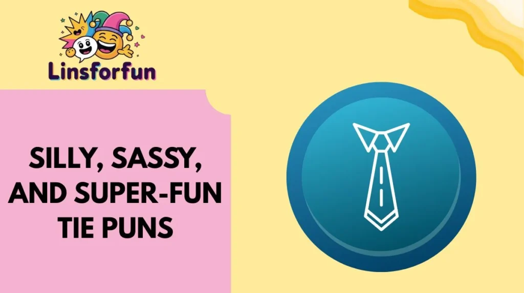 Silly, Sassy, and Super-Fun Tie Puns