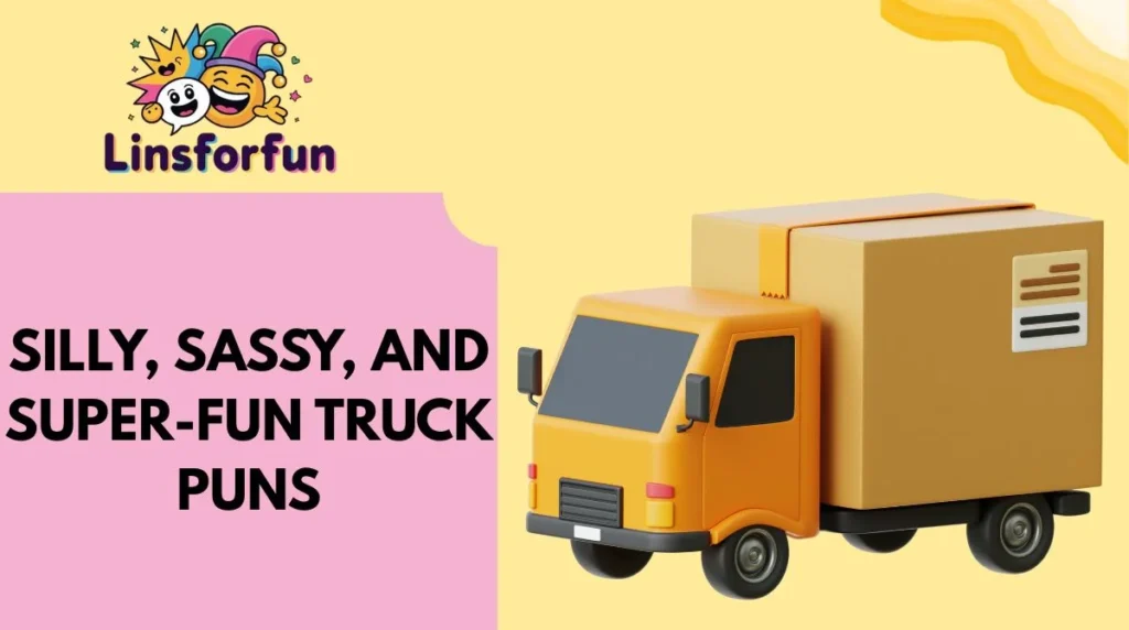Silly, Sassy, and Super-Fun truck Puns