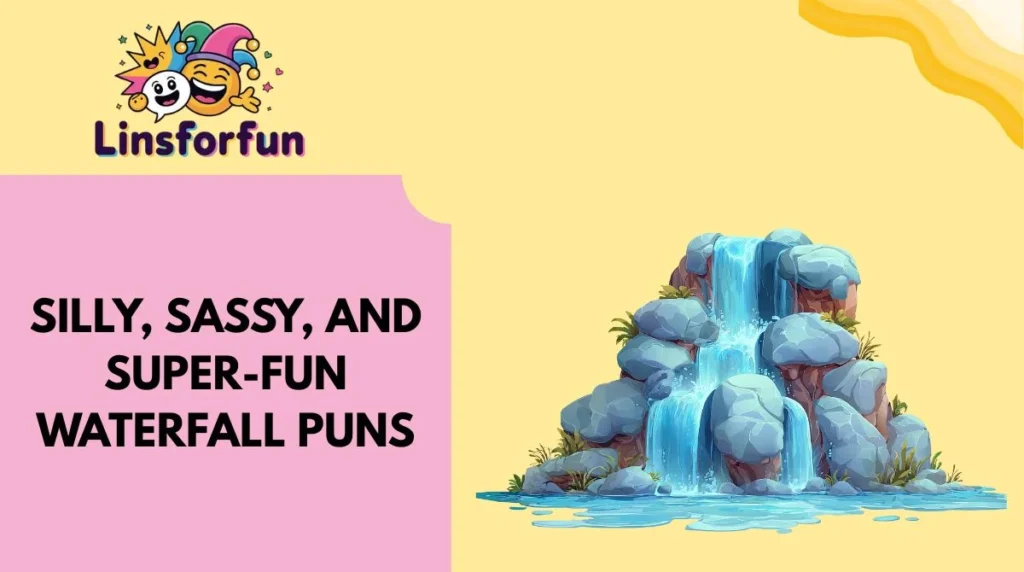 Silly, Sassy, and Super-Fun Waterfall Puns