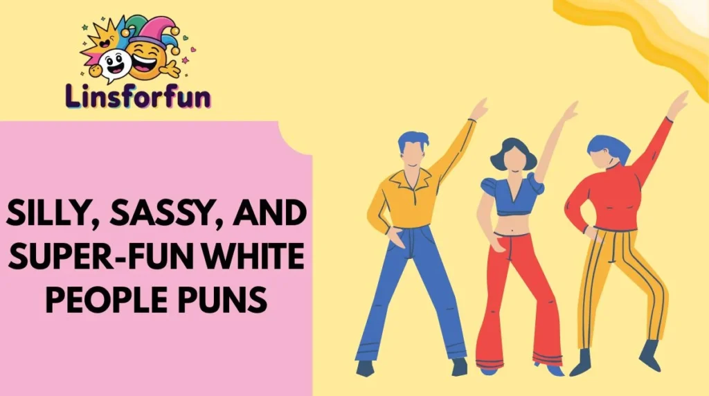 Silly, Sassy, and Super-Fun White People Puns